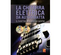 La chitarra elettrica da autodidatta - Livello Principiante (1 Libro + 1 CD + 1 DVD)