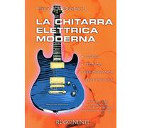 La chitarra elettrica moderna. Teoria, tecnica, performance, effettistica ...