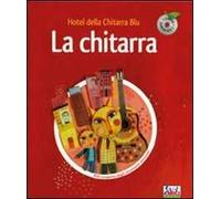 La chitarra. Hotel della chitarra blu. Ediz. illustrata. Con CD Audio