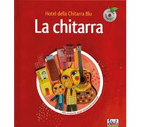 La chitarra. Hotel della chitarra blu. Ediz. illustrata. Con CD Audio