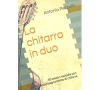 La chitarra in duo: 40 celebri melodie con accompagnamento di chitarra