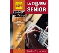 La chitarra per i senior - Livello principiante (Libro di grande formato con registrazioni audio e video da scaricare)