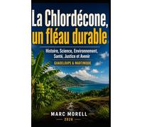 La Chlordécone, un fléau durable: Histoire, Science, Environnement, Santé, Justice et Avenir