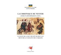 La Chronique de Nestor: La Geste de la Rus' de Kyïv de 858 à 1113 - Récit de la naissance de l'Ukraine