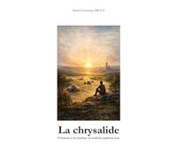 La Chrysalide: L'homme et la Machine au seuil du septième jour
