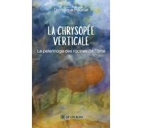 La Chrysopée verticale: Le pèlerinage des racines de l'âme