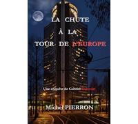 LA CHUTE À LA TOUR DE L'EUROPE: Les enquêtes de Gabriel Delcourt