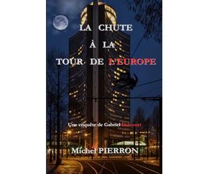 LA CHUTE À LA TOUR DE L'EUROPE: Les enquêtes de Gabriel Delcourt
