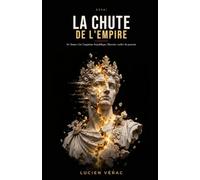 LA CHUTE DE L'EMPIRE: De Sumer à la Cinquième République, l'histoire cachée du pouvoir.