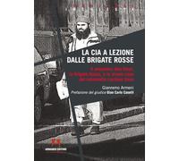 La CIA a lezione dalle Brigate Rosse. Il sequestro Abu Omar, le Brigate Rosse e lo strano caso del colonnello Luciano Seno