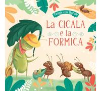 La cicala e la formica. Ediz. a colori
