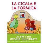 La cicala e la formica. Stampatello maiuscolo. Ediz. a colori