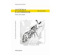 La cicala e le formiche. Gioco, vita e utopia - 2021 - Edizioni J