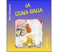 La cicala gialla. Ediz. illustrata
