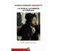 La cicala, la forbice e l'ubriaco. Montale, Sbarbaro e altra Liguria