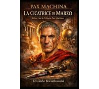 La Cicatrice di Marzo: Pax Machina Libro I: 1
