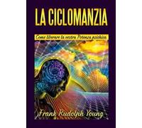 La ciclomanzia. Come liberare la vostra potenza psichica