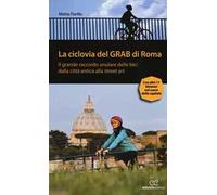 La ciclovia del Grab di Roma. Il grande raccordo anulare delle bici dalla città antica alla street art