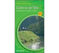 La ciclovia del Sile. Da Castelfranco Veneto a Jesolo. Ediz. illustrata