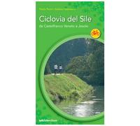 La ciclovia del Sile. Da Castelfranco Veneto a Jesolo. Ediz. illustrata