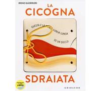 La cicogna sdraiata. I libri con il filo. Ediz. a colori. Con gadget