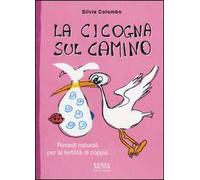 La cicogna sul camino. Rimedi naturali per la fertilità di coppia