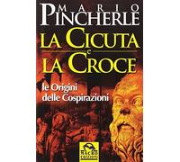 La Cicuta e la Croce. Le origini delle cospirazioni
