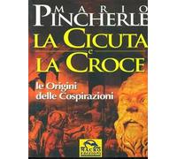 La cicuta e la croce. Le origini delle cospirazioni