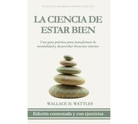 La Ciencia de Estar Bien: Edición Comentada y con Ejercicios: Una Guía Práctica para Transformar la Mentalidad y Desarrollar Bienestar Interior