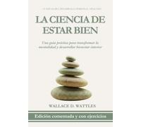 La Ciencia de Estar Bien: Edición Comentada y con Ejercicios: Una Guía Práctica para Transformar la Mentalidad y Desarrollar Bienestar Interior