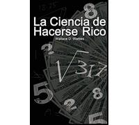 Wallace D Wattles La Ciencia de Hacerse Rico (Copertina rigida)