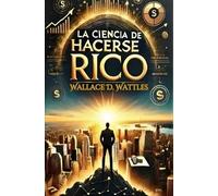 La ciencia de hacerse rico: El método probado para atraer riqueza y transformar tu vida financiera