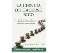 La ciencia de hacerse rico: Una guía práctica con comentarios y ejercicios para cultivar una mentalidad de abundancia y alcanzar la riqueza personal.