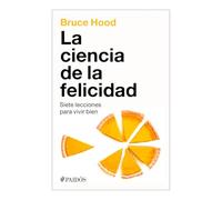 La ciencia de la felicidad / Science of Happiness: Siete Lecciones Para Vivir Bien / Seven Lessons to Live Well