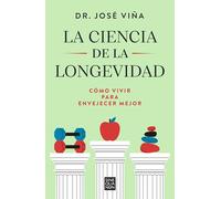 La ciencia de la longevidad/ The Science of Longevity: Cómo vivir para envejecer mejor