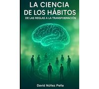 LA CIENCIA DE LOS HÁBITOS: DE LAS REGLAS A LA TRANSFORMACIÓN