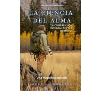 La Ciencia del Alma: La comprensión integral del ser humano.