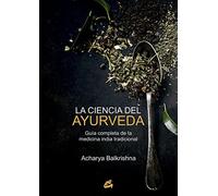 La ciencia del ayurveda: Guía completa de la medicina india tradicional