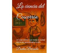 La ciencia del Coscorrón: Un viaje satírico que revela la verdad detrás del aprendizaje y la vida.