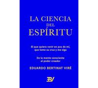 La Ciencia del Espíritu: De la mente consciente al poder creador