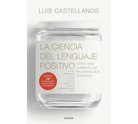 La ciencia del lenguaje positivo: Cómo nos cambian las palabras que elegimos