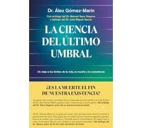 La ciencia del último umbral: Un viaje a los límites de la vida, la muerte y la consciencia