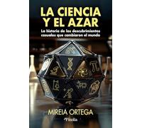 La ciencia y el azar: La historia de los descubrimientos casuales que cambiaron el mundo