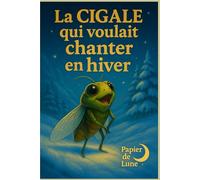 La cigale qui voulait chanter en hiver: La liberté d’être différent et de suivre son propre rythme, même quand tout le monde fait autrement.