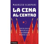 La Cina al centro. Ideologia imperiale e disordine mondiale
