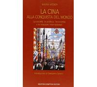 La Cina alla conquista del mondo. La società, la politica, l'economia e le relazioni internazionali