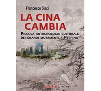 La Cina cambia. Piccola antropologia culturale dei grandi mutamenti a Pechino