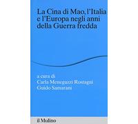 La Cina di Mao, l'Italia e l'Europa negli anni della guerra fredda