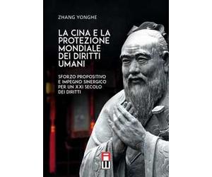 La Cina e la protezione mondiale dei diritti umani. Sforzo propositivo e impegno sinergico per un XXI secolo dei diritti