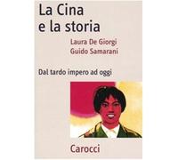 La Cina e la storia. Dal tardo impero ad oggi - De Giorgi Laura, Samarani Guido